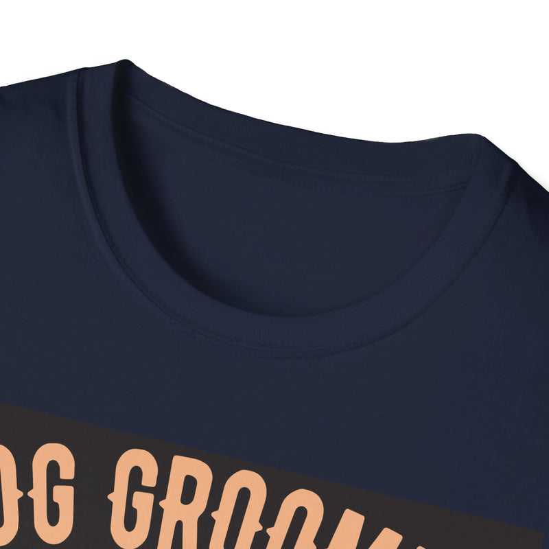 Dog Groomer Works Harder Than Ugly Stripper. Unisex comfy short sleeve t-shirt.