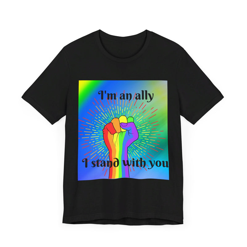 I'm an ally. I stand with you. Rainbow fist.  Unisex comfy casual t-shirt with short sleeves.