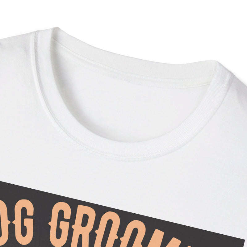 Dog Groomer Works Harder Than Ugly Stripper. Unisex comfy short sleeve t-shirt.