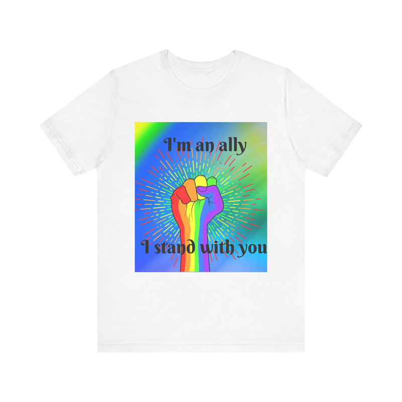 I'm an ally. I stand with you. Rainbow fist.  Unisex comfy casual t-shirt with short sleeves.