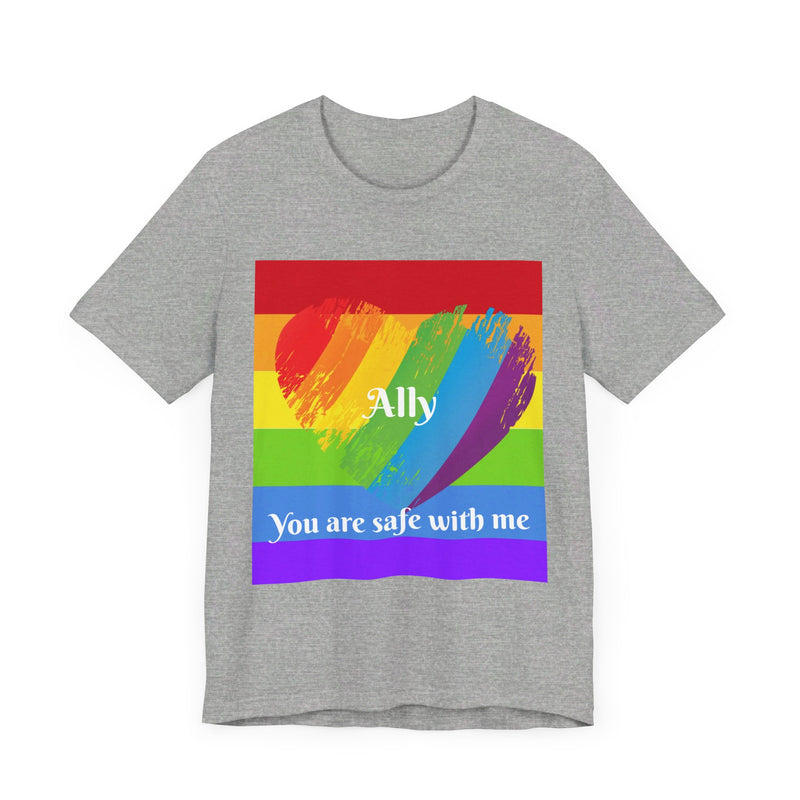 Ally. You are safe with me.  Unisex comfy casual t-shirt with short sleeves.