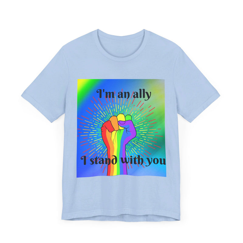 I'm an ally. I stand with you. Rainbow fist.  Unisex comfy casual t-shirt with short sleeves.