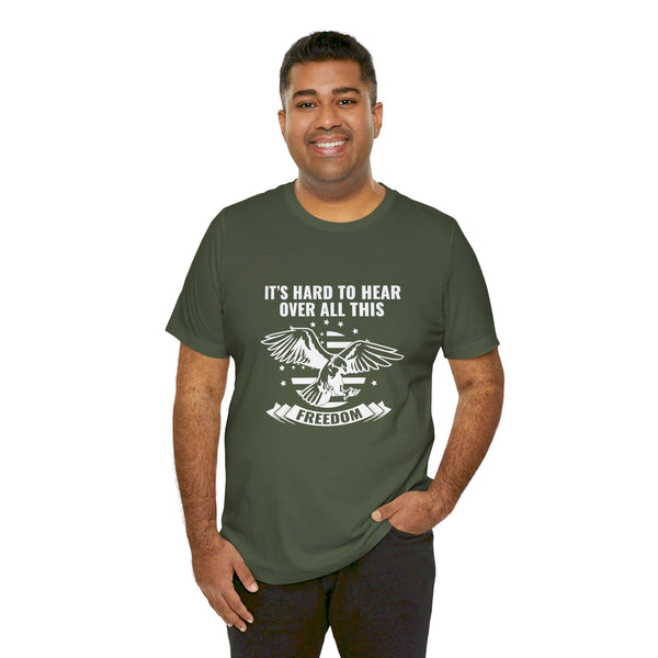 USA It's Hard to Hear Over All This Freedom.  Unisex comfy casual t-shirt with short sleeves.