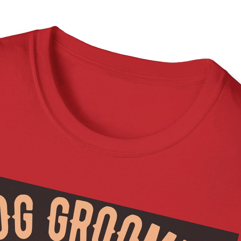 Dog Groomer Works Harder Than Ugly Stripper. Unisex comfy short sleeve t-shirt.