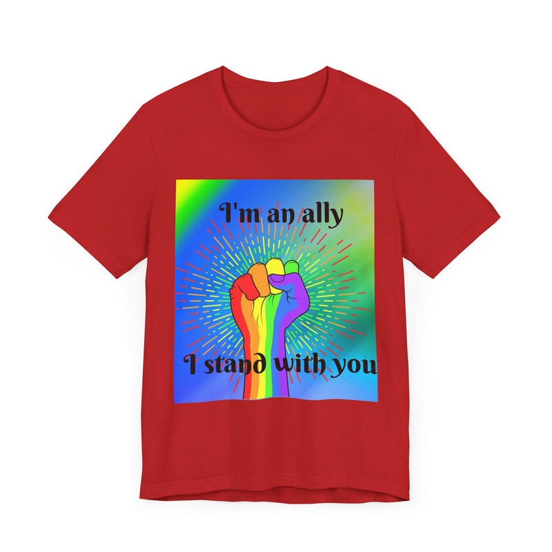 I'm an ally. I stand with you. Rainbow fist.  Unisex comfy casual t-shirt with short sleeves.