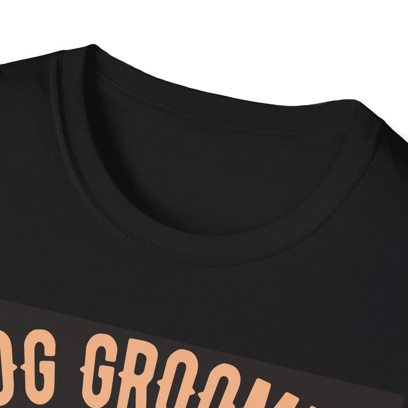 Dog Groomer Works Harder Than Ugly Stripper. Unisex comfy short sleeve t-shirt.