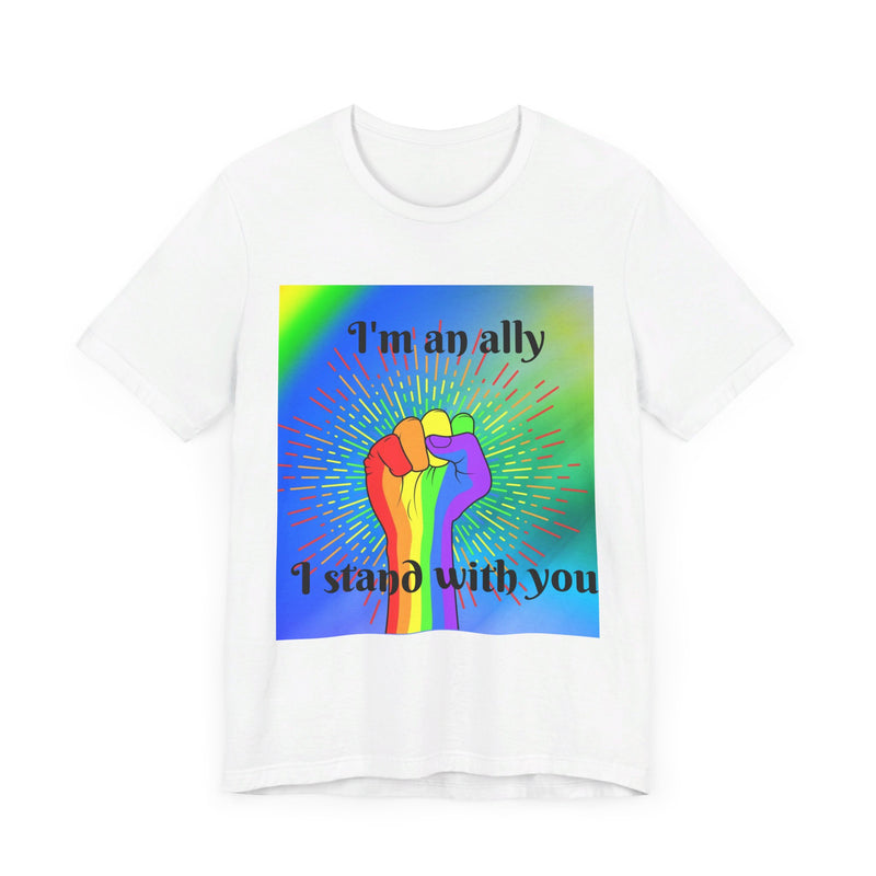 I'm an ally. I stand with you. Rainbow fist.  Unisex comfy casual t-shirt with short sleeves.