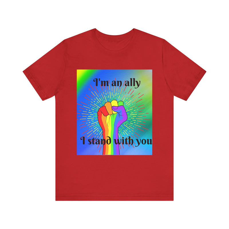 I'm an ally. I stand with you. Rainbow fist.  Unisex comfy casual t-shirt with short sleeves.